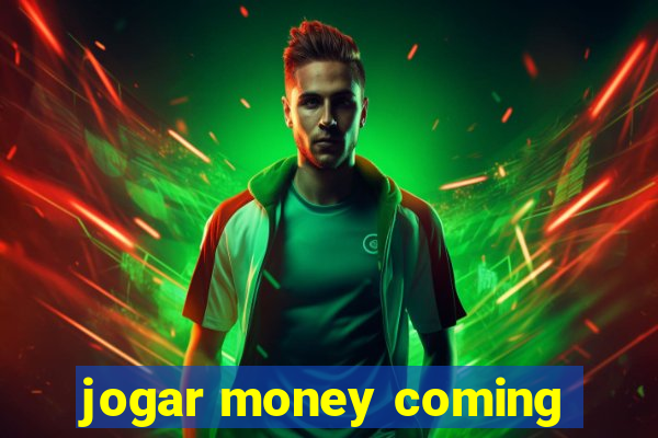 jogar money coming