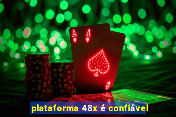 plataforma 48x é confiável