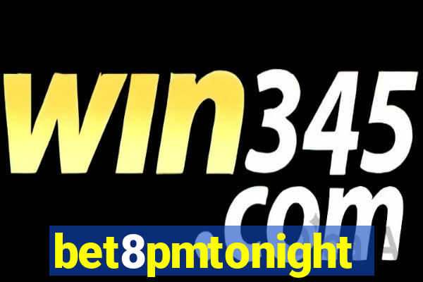 bet8pmtonight