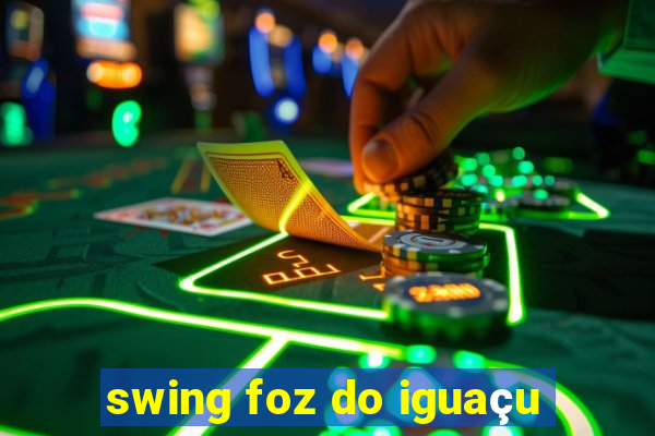 swing foz do iguaçu