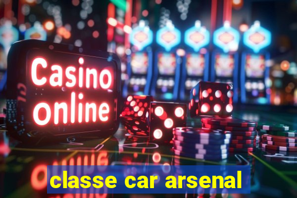 classe car arsenal
