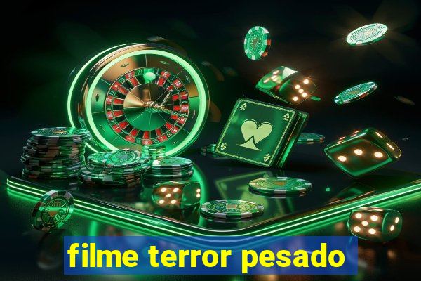 filme terror pesado