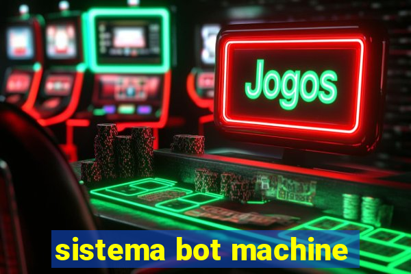 sistema bot machine