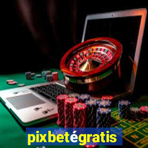 pixbetégratis