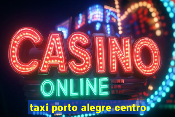 taxi porto alegre centro