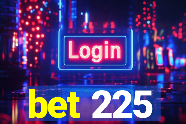 bet 225