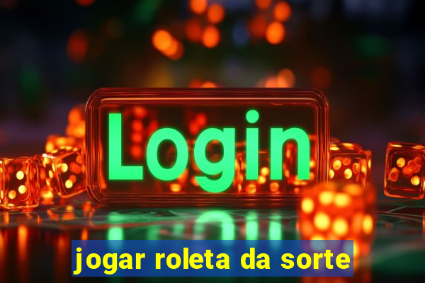 jogar roleta da sorte
