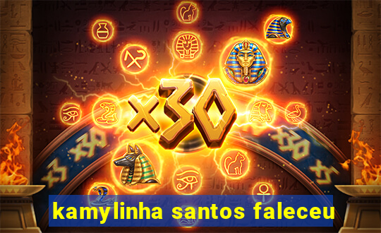 kamylinha santos faleceu