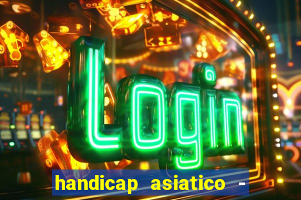 handicap asiatico - 1 o que significa