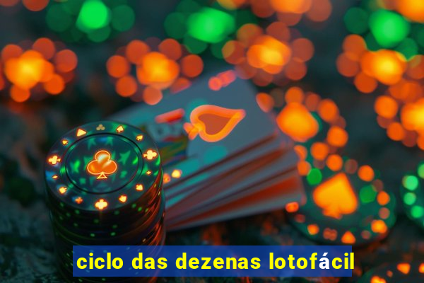 ciclo das dezenas lotofácil