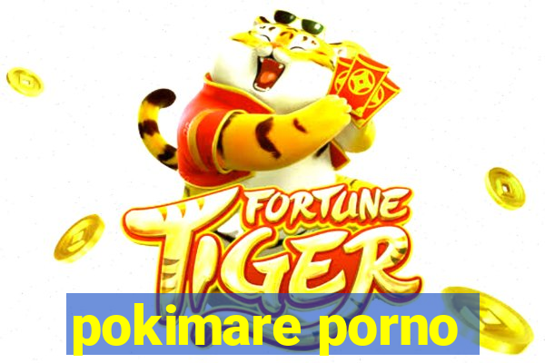 pokimare porno