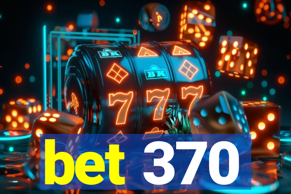 bet 370