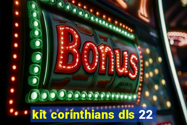 kit corinthians dls 22
