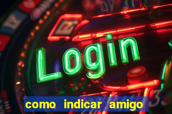 como indicar amigo na bet365