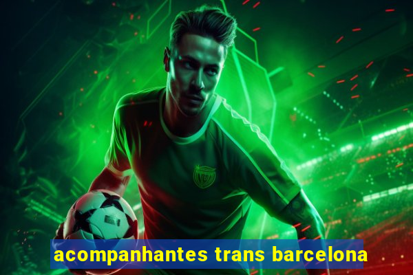 acompanhantes trans barcelona
