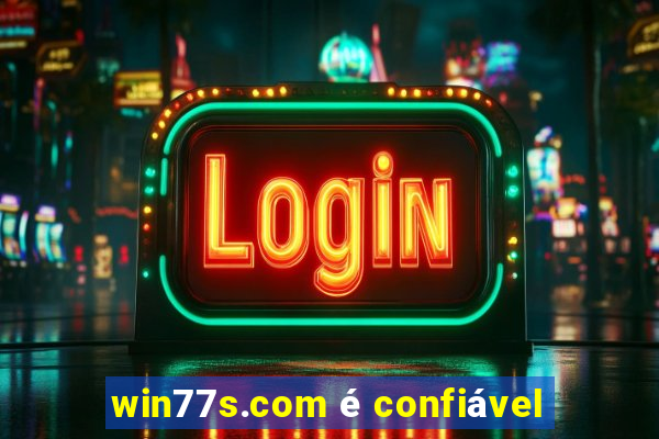 win77s.com é confiável