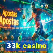 33k casino