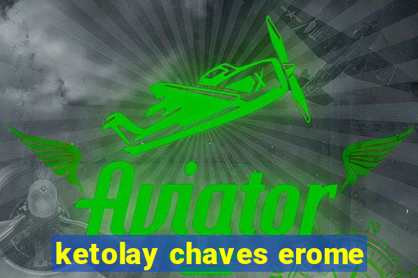 ketolay chaves erome