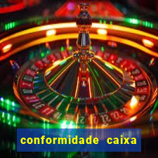 conformidade caixa quanto tempo demora