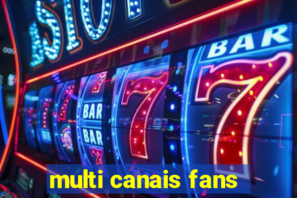 multi canais fans