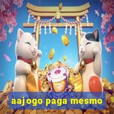 aajogo paga mesmo