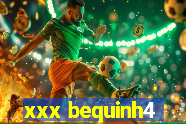 xxx bequinh4