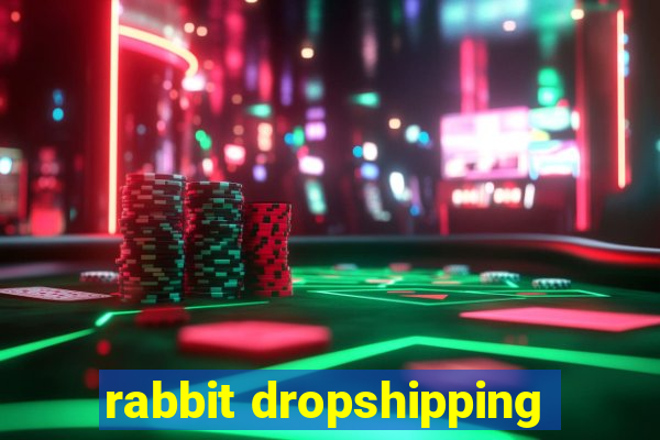 rabbit dropshipping