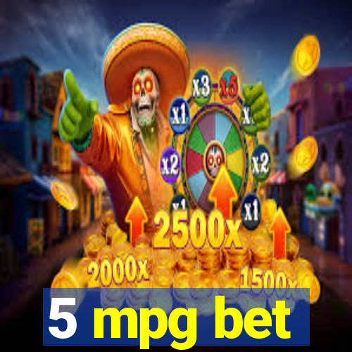 5 mpg bet
