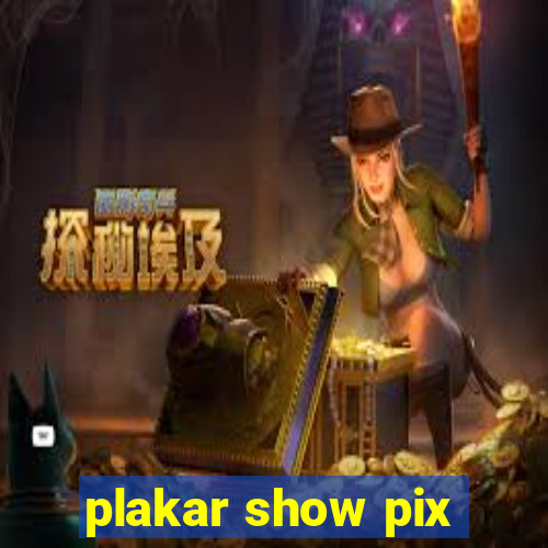 plakar show pix