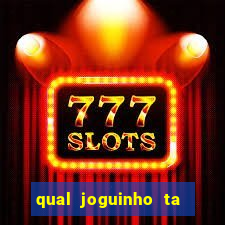 qual joguinho ta pagando agora