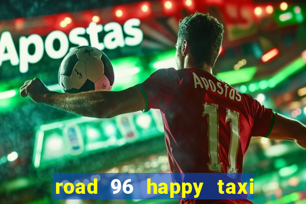 road 96 happy taxi security call password