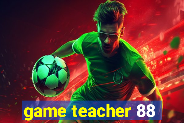 game teacher 88