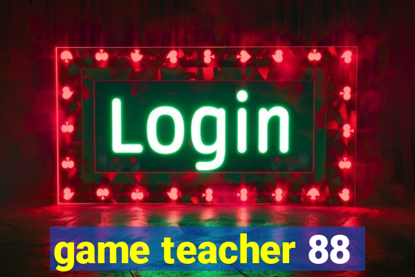 game teacher 88