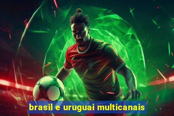 brasil e uruguai multicanais