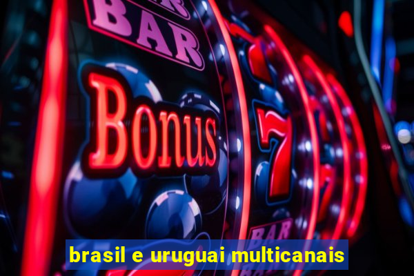 brasil e uruguai multicanais