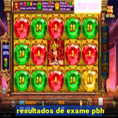resultados de exame pbh