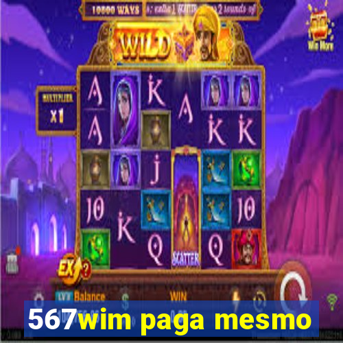 567wim paga mesmo