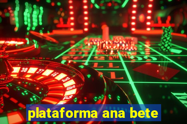 plataforma ana bete