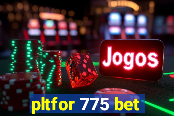 pltfor 775 bet