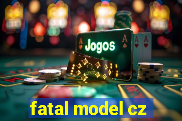 fatal model cz