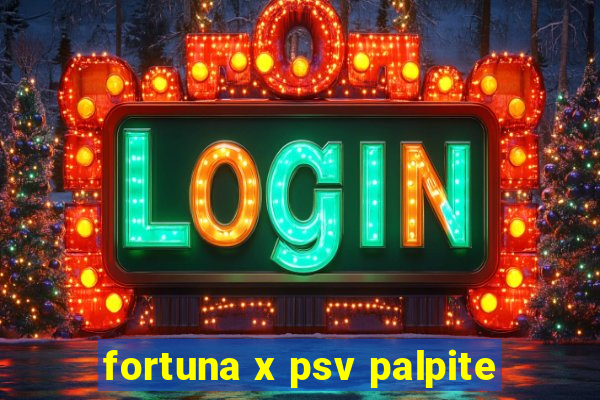 fortuna x psv palpite