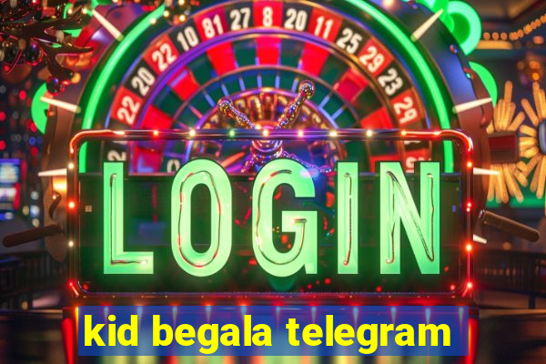 kid begala telegram