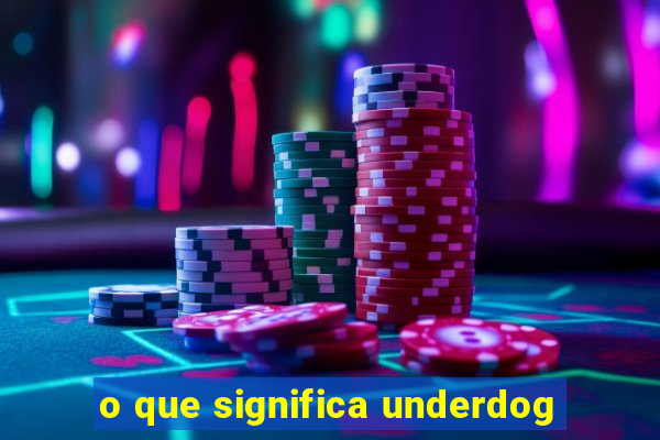 o que significa underdog