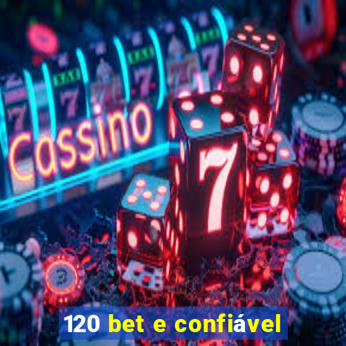 120 bet e confiável