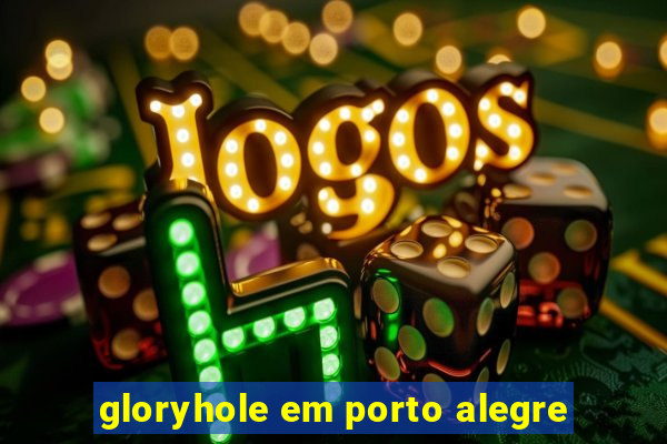 gloryhole em porto alegre