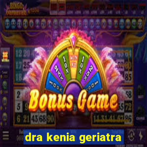 dra kenia geriatra