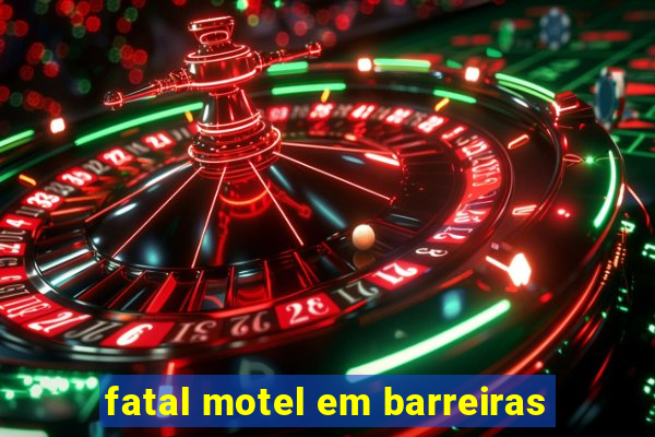 fatal motel em barreiras