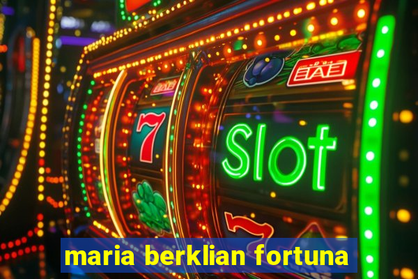 maria berklian fortuna