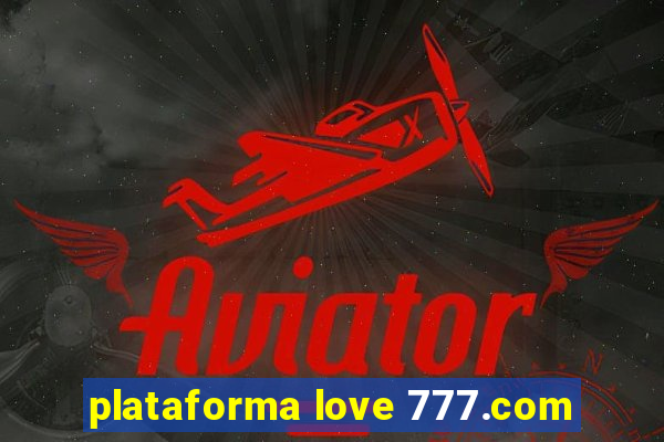 plataforma love 777.com