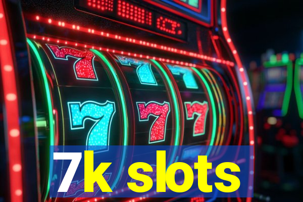 7k slots